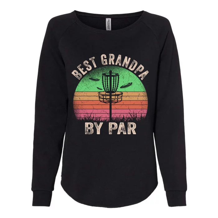 Best Grandpa By Par Disc Golf Frisbee Golfer FatherS Day Cool Gift Womens California Wash Sweatshirt