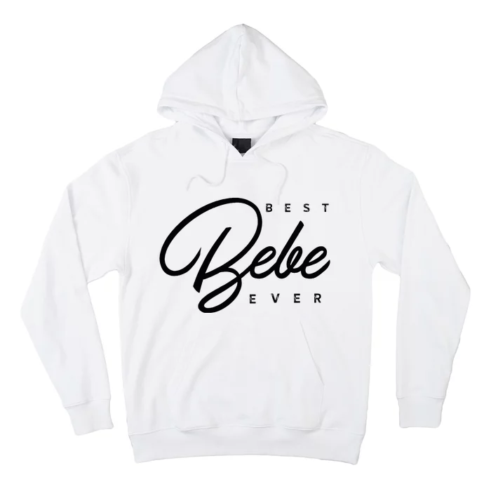 Bebe Gift Best Bebe Ever Hoodie