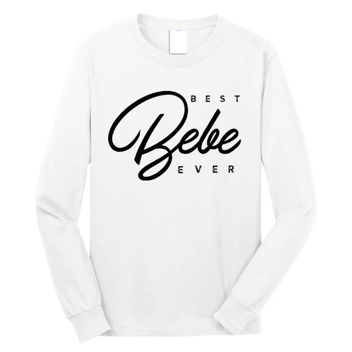 Bebe Gift Best Bebe Ever Long Sleeve Shirt