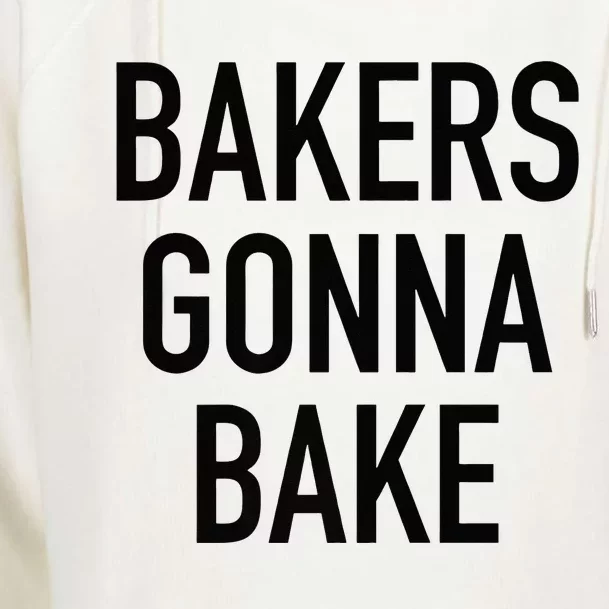 Bakers Gonna Bake Funny Baking Quote Womens Funnel Neck Pullover Hood