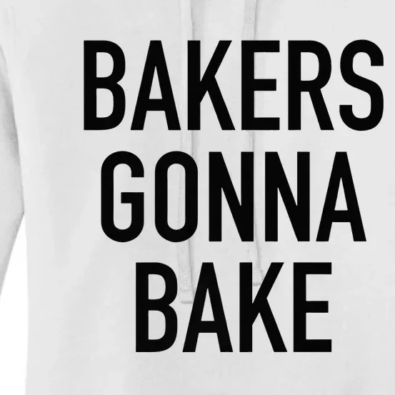 Bakers Gonna Bake Funny Baking Quote Women's Pullover Hoodie