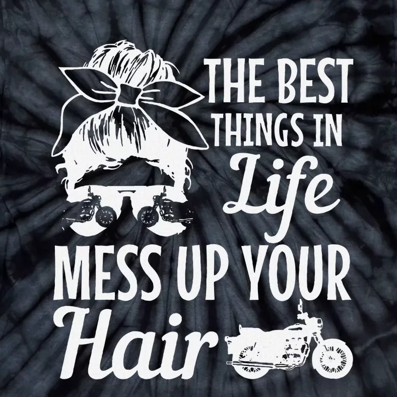 Biker Girl Best Things In Life Mess Up You Hair Motorcycle Tie-Dye T-Shirt