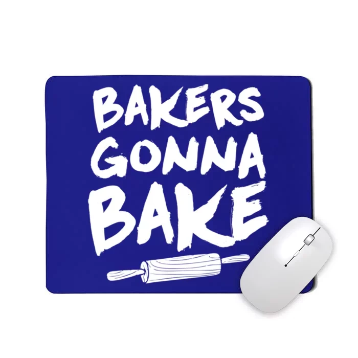 Bakers Gonna Bake Baking Cool Gift Baker Pastry Chef Funny Gift Mousepad