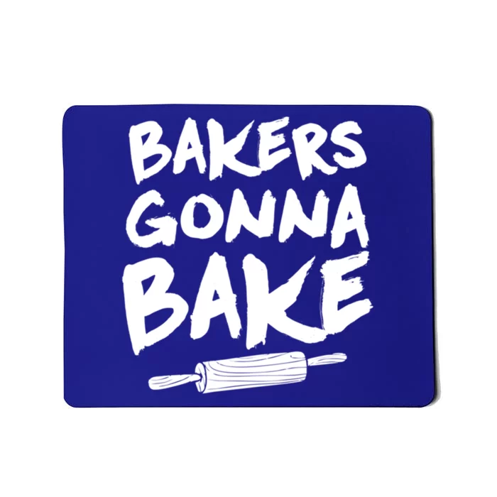 Bakers Gonna Bake Baking Cool Gift Baker Pastry Chef Funny Gift Mousepad