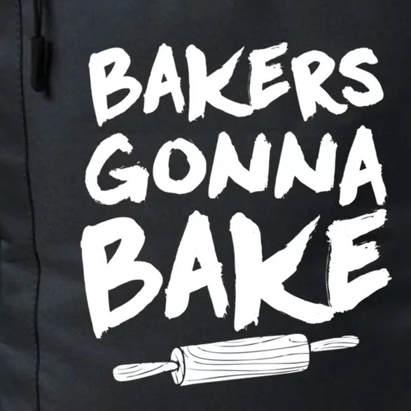 Bakers Gonna Bake Baking Cool Gift Baker Pastry Chef Funny Gift Daily Commute Backpack