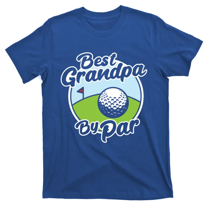 Best Grandpa By Par Funny FatherS Day Grandfather Golf Meaningful Gift T-Shirt