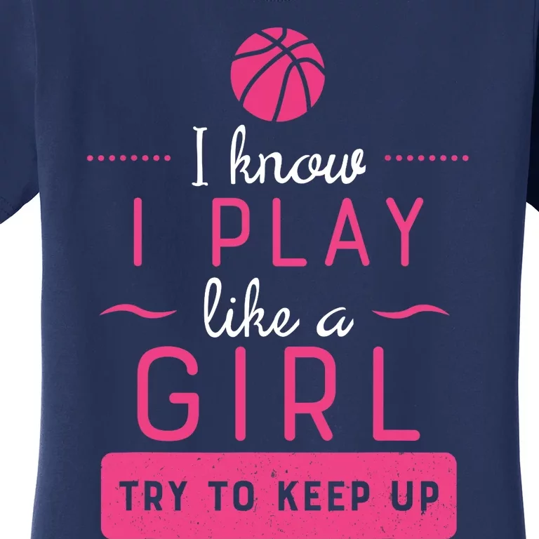 Basketball -Girl Basketball Gift- Play Like a Girl Women's T-Shirt