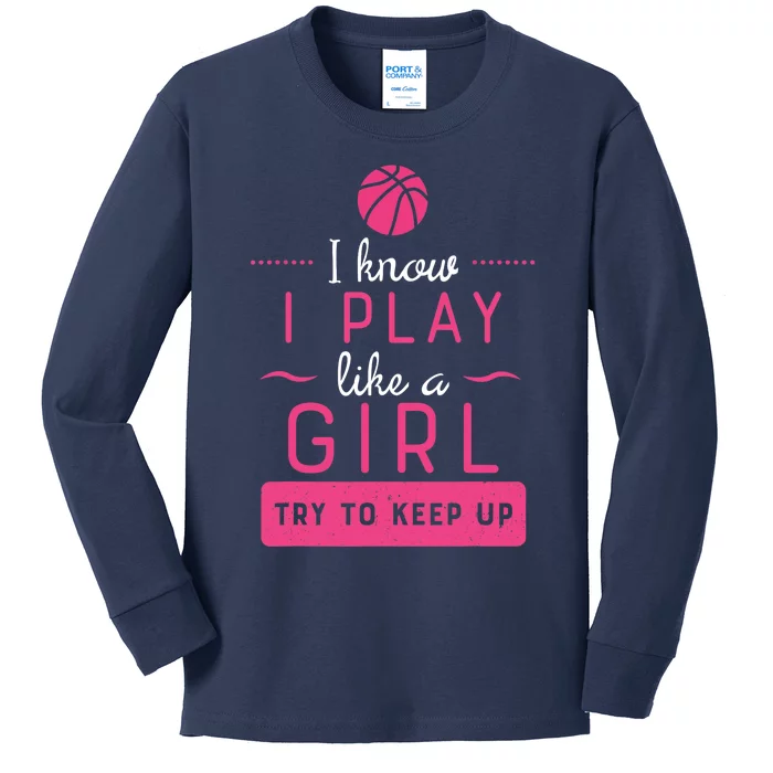 Basketball -Girl Basketball Gift- Play Like a Girl Kids Long Sleeve Shirt