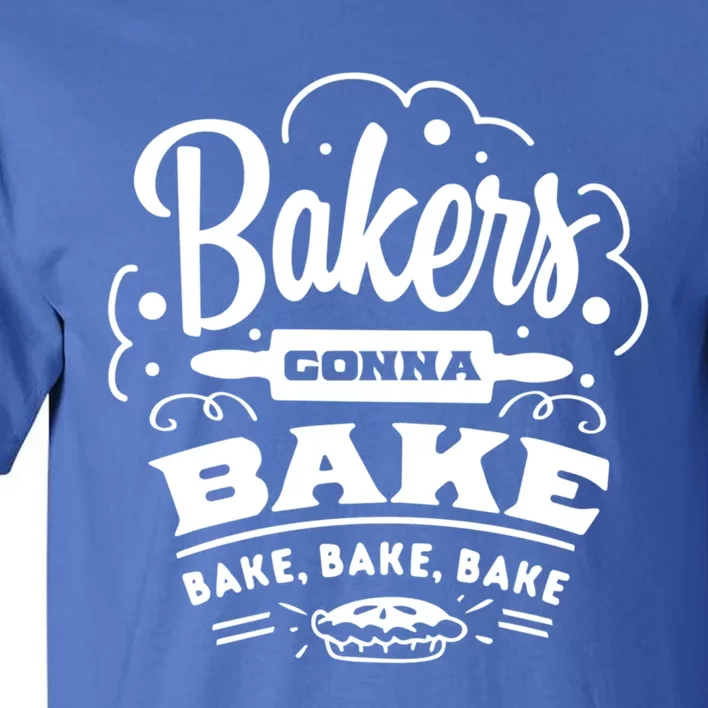 Bakers Gonna Bake Bake Bake Tee Funny Gift Tall T-Shirt