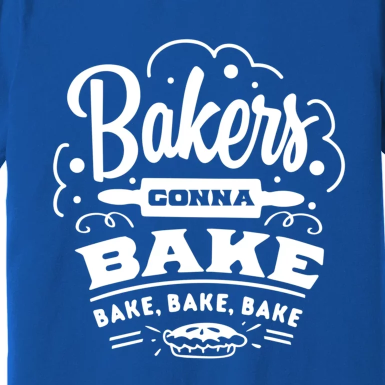 Bakers Gonna Bake Bake Bake Tee Funny Gift Premium T-Shirt