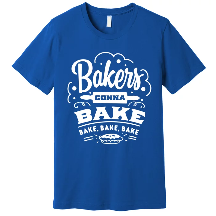 Bakers Gonna Bake Bake Bake Tee Funny Gift Premium T-Shirt