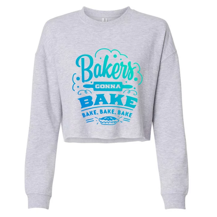 Bakers Gonna Bake Bake Bake Tee Gift Cropped Pullover Crew