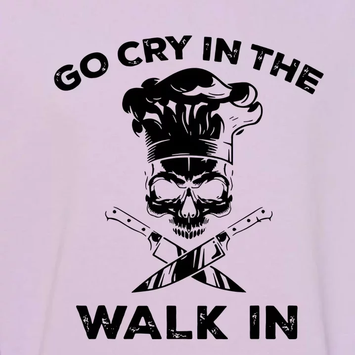 Best Go Cry In The Walk In Garment-Dyed Sweatshirt