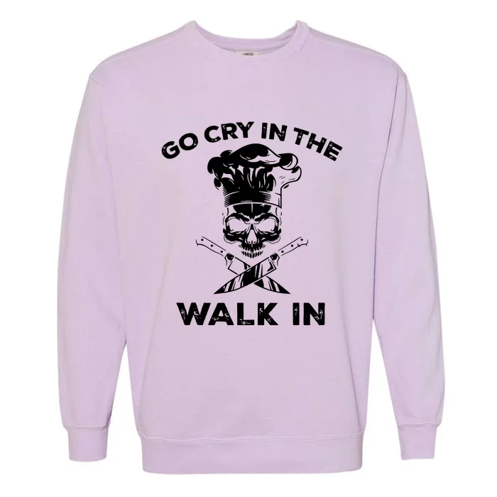 Best Go Cry In The Walk In Garment-Dyed Sweatshirt