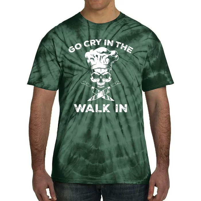 Best Go Cry In The Walk In Funny Chef For Men Women Tie-Dye T-Shirt