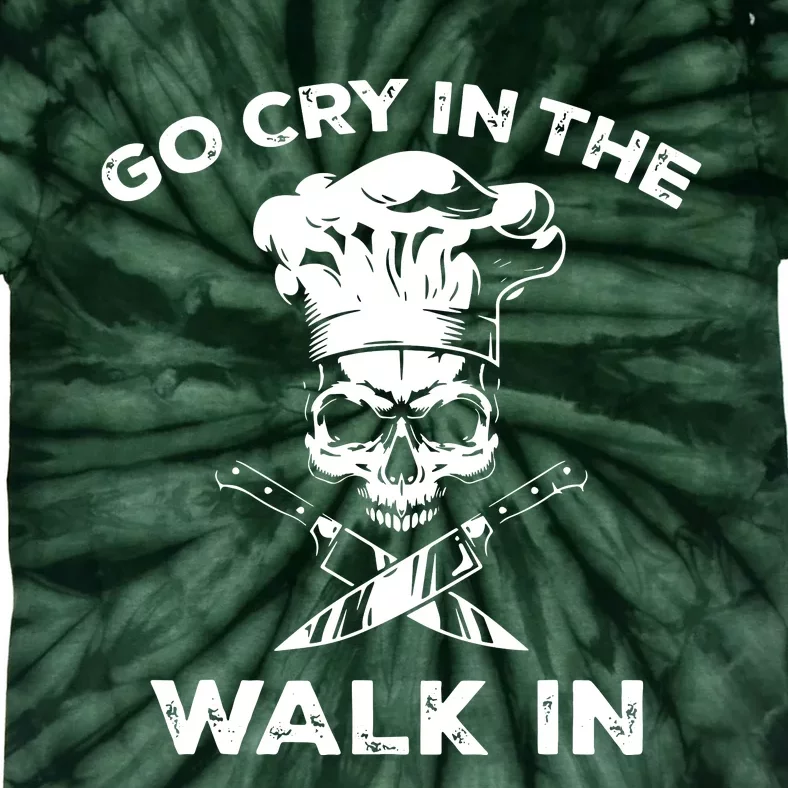 Best Go Cry In The Walk In Funny Chef For Men Women Tie-Dye T-Shirt