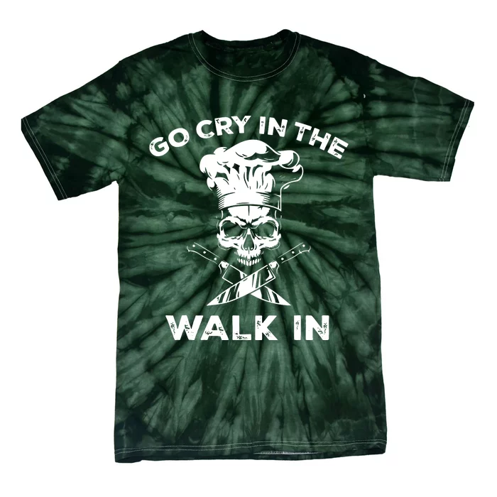 Best Go Cry In The Walk In Funny Chef For Men Women Tie-Dye T-Shirt