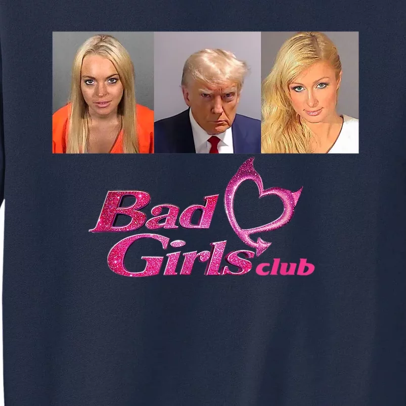 Bad Girls Club Trump 2024 Tall Sweatshirt