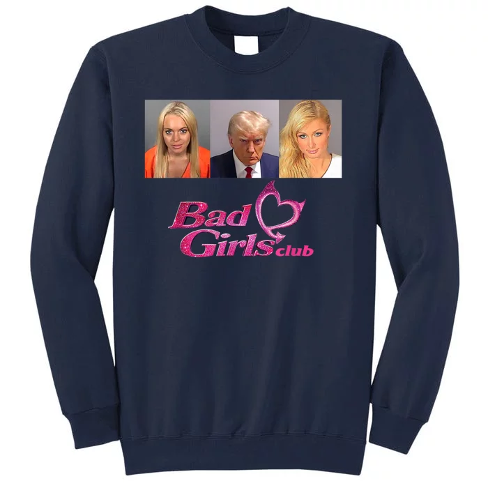 Bad Girls Club Trump 2024 Tall Sweatshirt