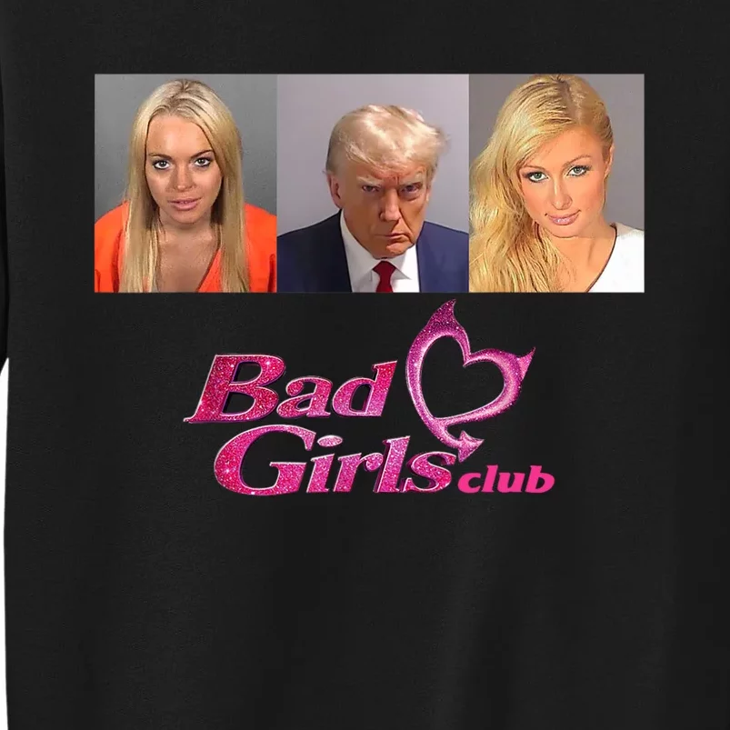 Bad Girls Club Trump 2024 Mugshot Tall Sweatshirt