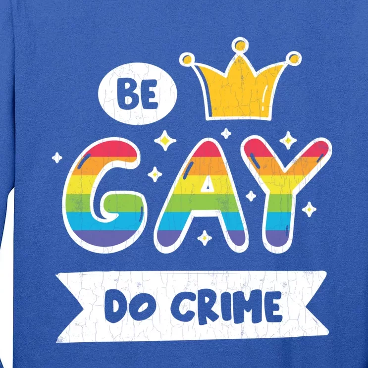 Be Gay Do Crime Funny Lgbtq Gay Pride Month Graphic Gift Tall Long Sleeve T-Shirt