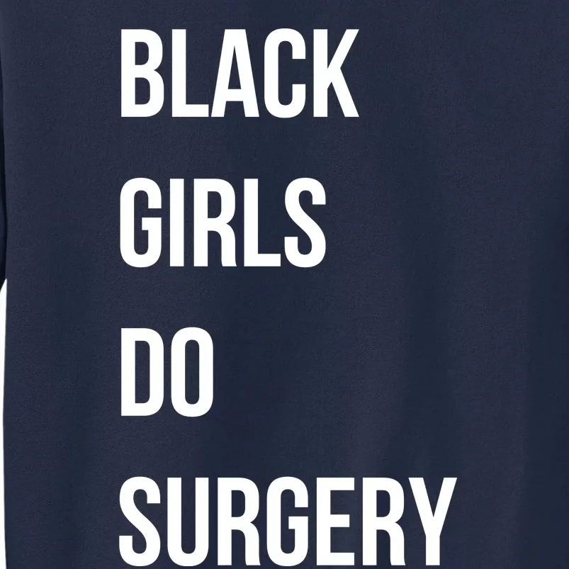 Black Girls Do Surgery Tall Sweatshirt