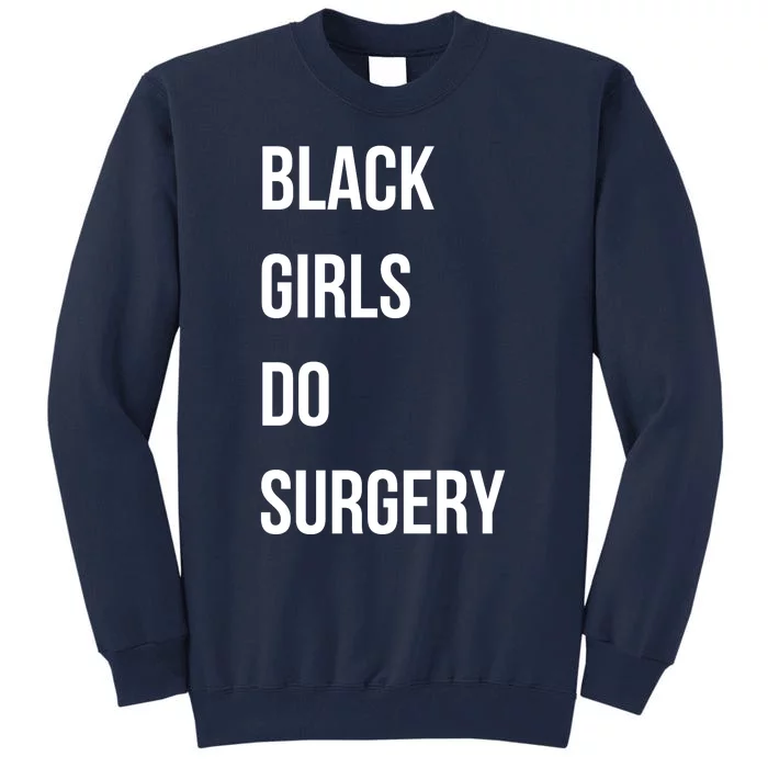 Black Girls Do Surgery Tall Sweatshirt