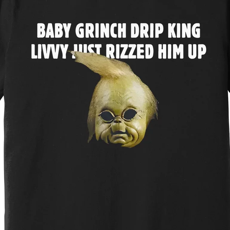 Baby Grin.Ch Drip King Livvy Just Rizzed Him Up Premium T-Shirt