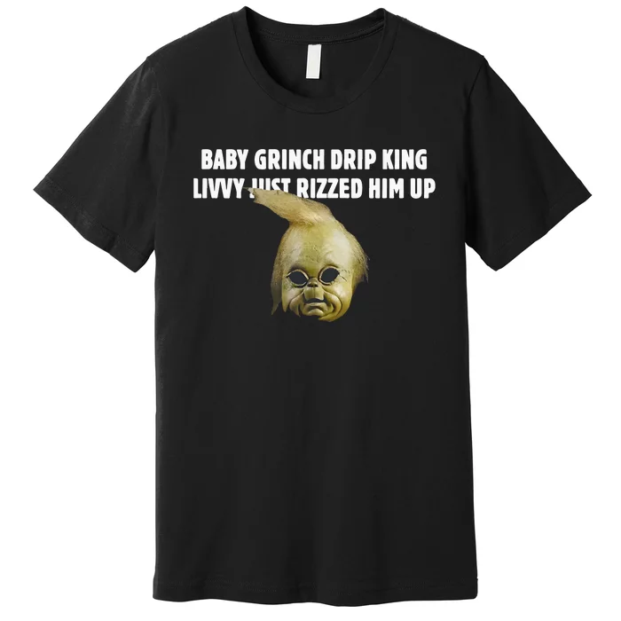 Baby Grin.Ch Drip King Livvy Just Rizzed Him Up Premium T-Shirt