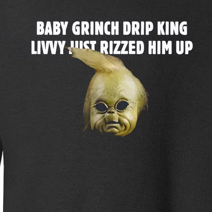 Baby Grin.Ch Drip King Livvy Just Rizzed Him Up Toddler Sweatshirt