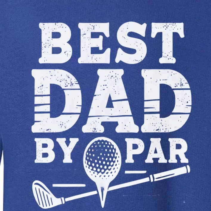 Best Golf Dad By Par Funny Gift Toddler Sweatshirt