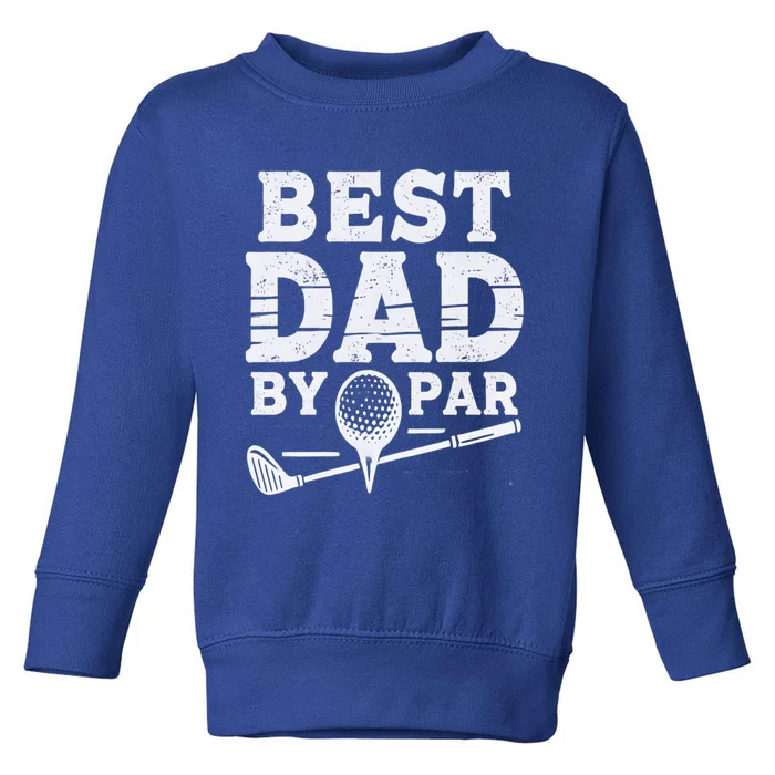 Best Golf Dad By Par Funny Gift Toddler Sweatshirt