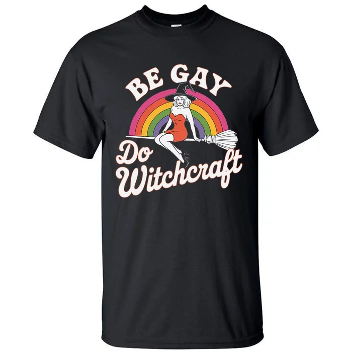 Be Gay Do Witchcraft Gay Lesbian Pagan Pride Witch Halloween Tall T-Shirt