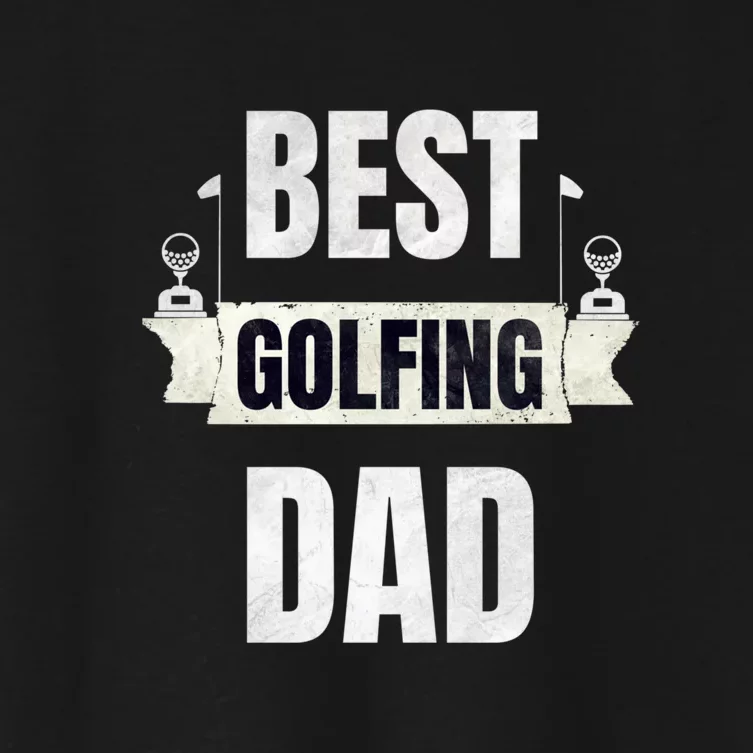 Best Golfing Dad Funny Gift For Dad Father's Day Women's Crop Top Tee