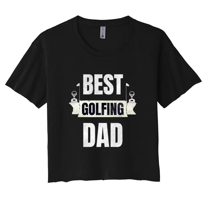 Best Golfing Dad Funny Gift For Dad Father's Day Women's Crop Top Tee