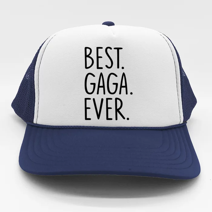 Best Gaga Ever Meaningful Gift Trucker Hat