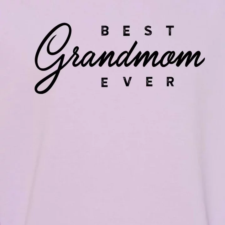 Best Grandmom Ever Gift Meaningful Gift Garment-Dyed Sweatshirt