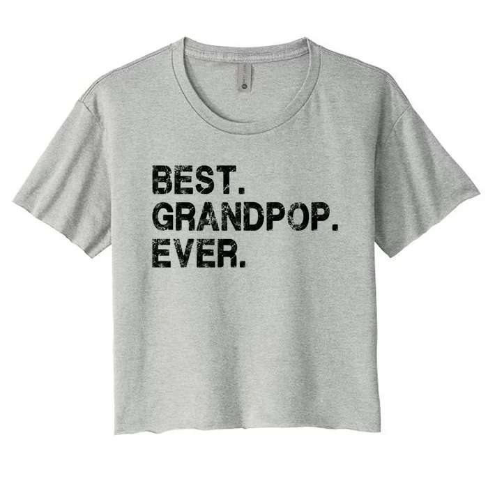 Best Grandpop Ever Funny Birthday Fathers Day For Grandpop Gift Women's Crop Top Tee