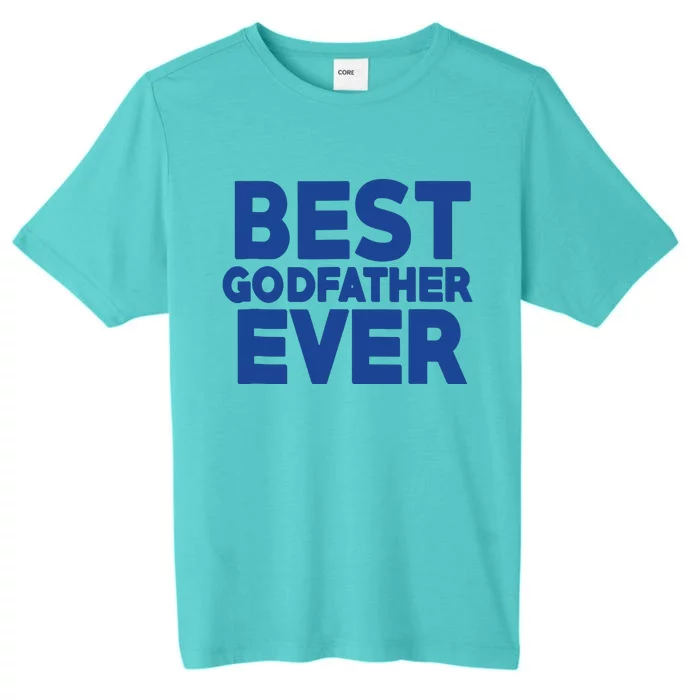 Best Godfather Ever God Father Day Baptism Uncle Gift ChromaSoft Performance T-Shirt