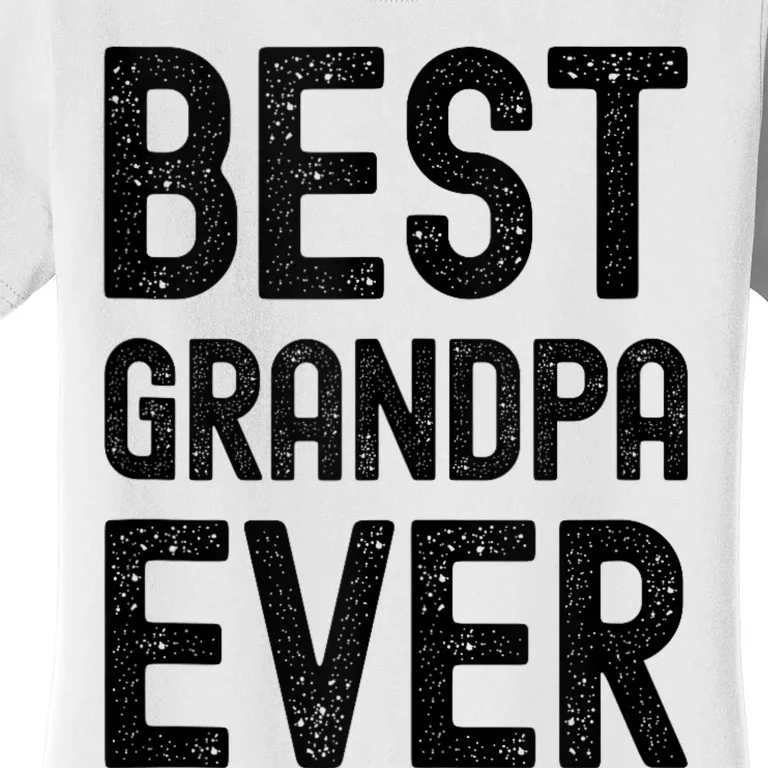 Best Grandpa Ever FatherS Day Saying For The Best Grandad Women's T-Shirt