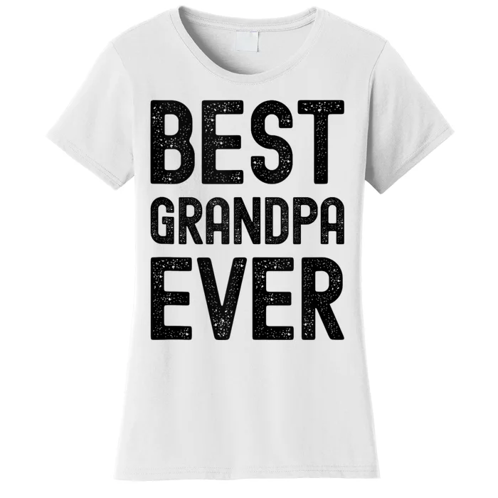 Best Grandpa Ever FatherS Day Saying For The Best Grandad Women's T-Shirt