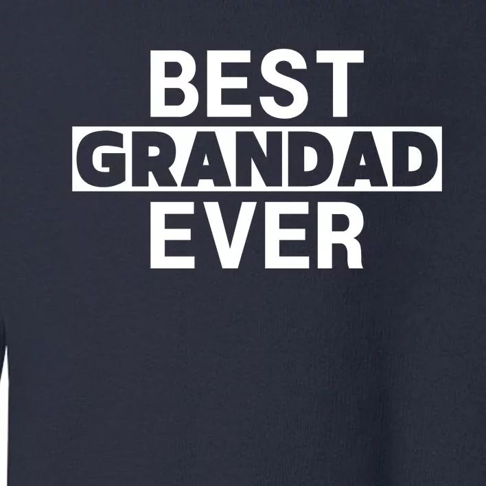 Best Grandad Ever Funny Best Grandad Ever Toddler Sweatshirt