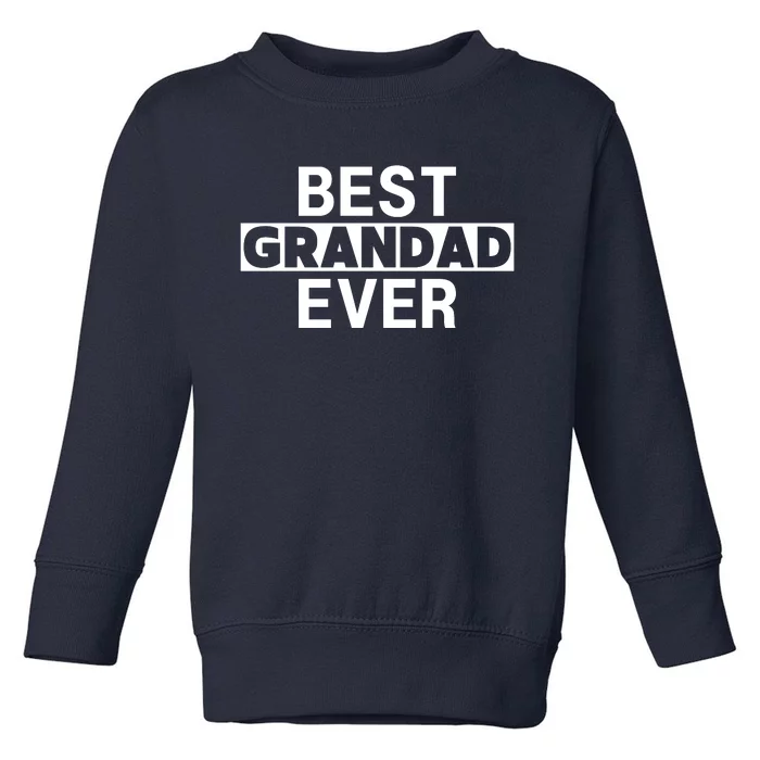 Best Grandad Ever Funny Best Grandad Ever Toddler Sweatshirt