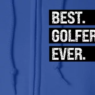 Best Golfer Ever Greatest Golfer Golfing Husband Golf Dad Gift Full Zip Hoodie