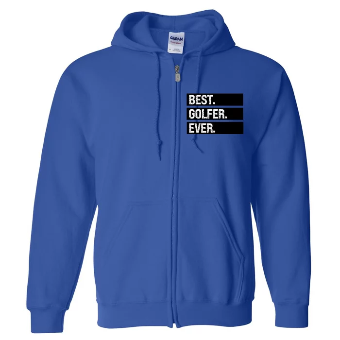 Best Golfer Ever Greatest Golfer Golfing Husband Golf Dad Gift Full Zip Hoodie