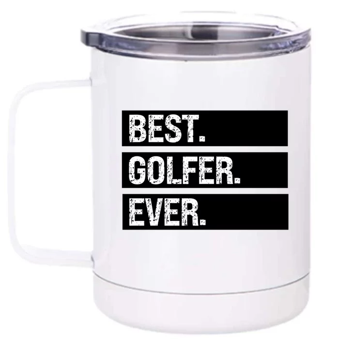 Best Golfer Ever Greatest Golfer Golfing Husband Golf Dad Gift Front & Back 12oz Stainless Steel Tumbler Cup