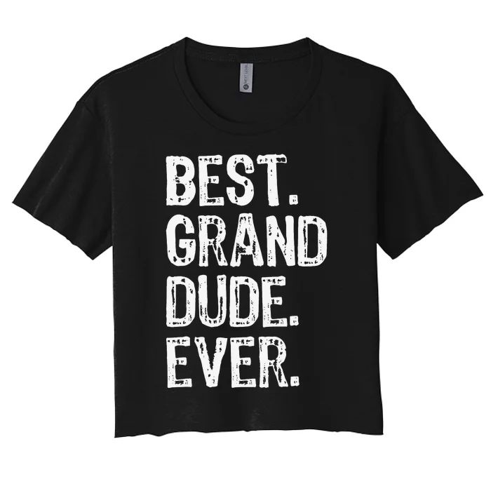 Best GrandDude Ever Cool Funny GrandDude Women's Crop Top Tee