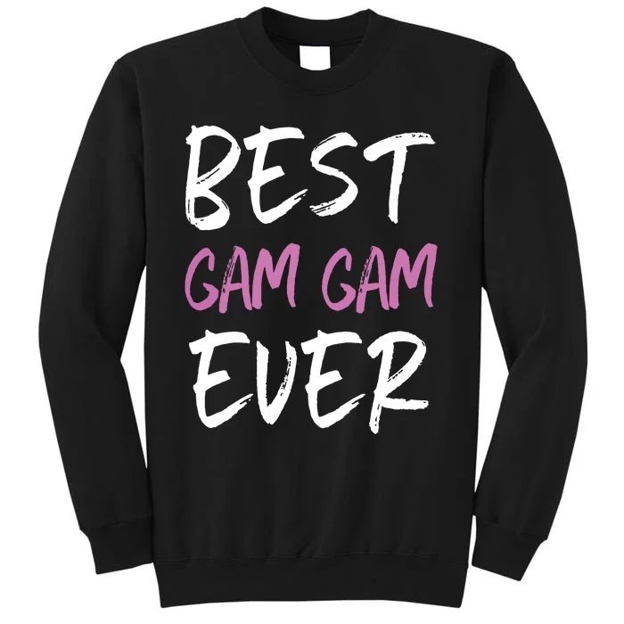 Best GamGam Ever Family Cool Funny GamGam Tall Sweatshirt