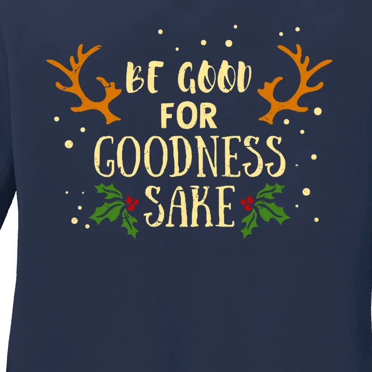 Be Good For Goodness Sake Ladies Long Sleeve Shirt