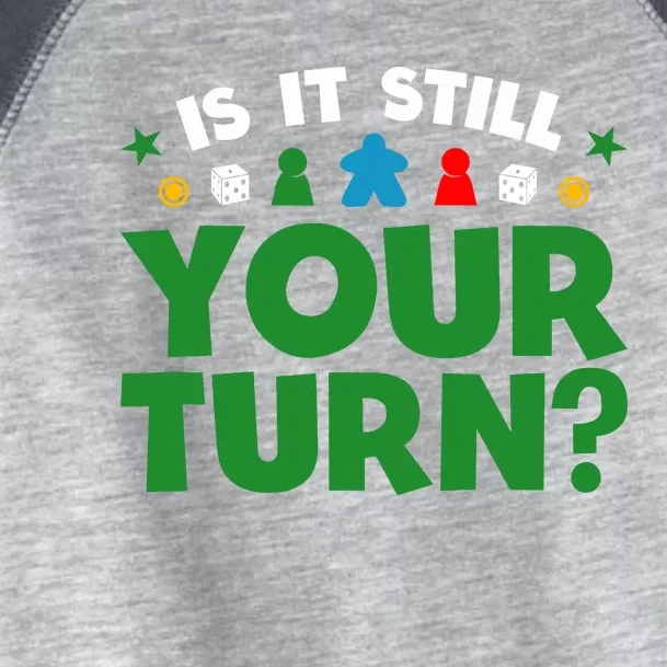 Board Game Funny Game Night Is It Still Your Turn? Toddler Fine Jersey T-Shirt